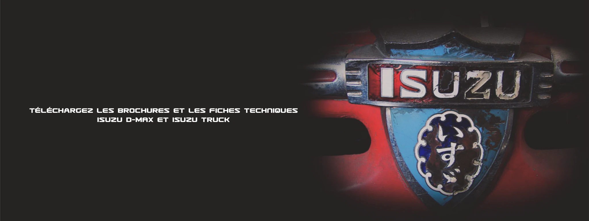 Téléchargez les listes de prix, les brochures et les fiches techniques Isuzu D-MAX et Isuzu Truck